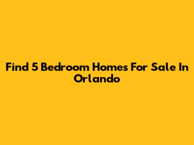 Find 5 Bedroom Homes For Sale In Orlando