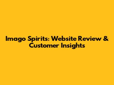 Imago Spirits: Website Review & Customer Insights