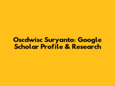 Oscdwisc Suryanto: Google Scholar Profile & Research