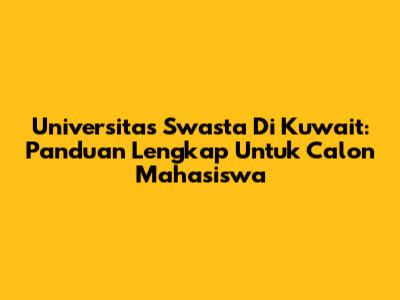Universitas Swasta Di Kuwait: Panduan Lengkap Untuk Calon Mahasiswa